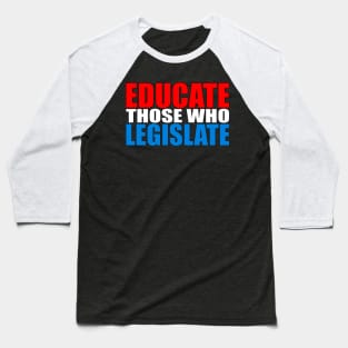 Educate Those Who Legislate Baseball T-Shirt